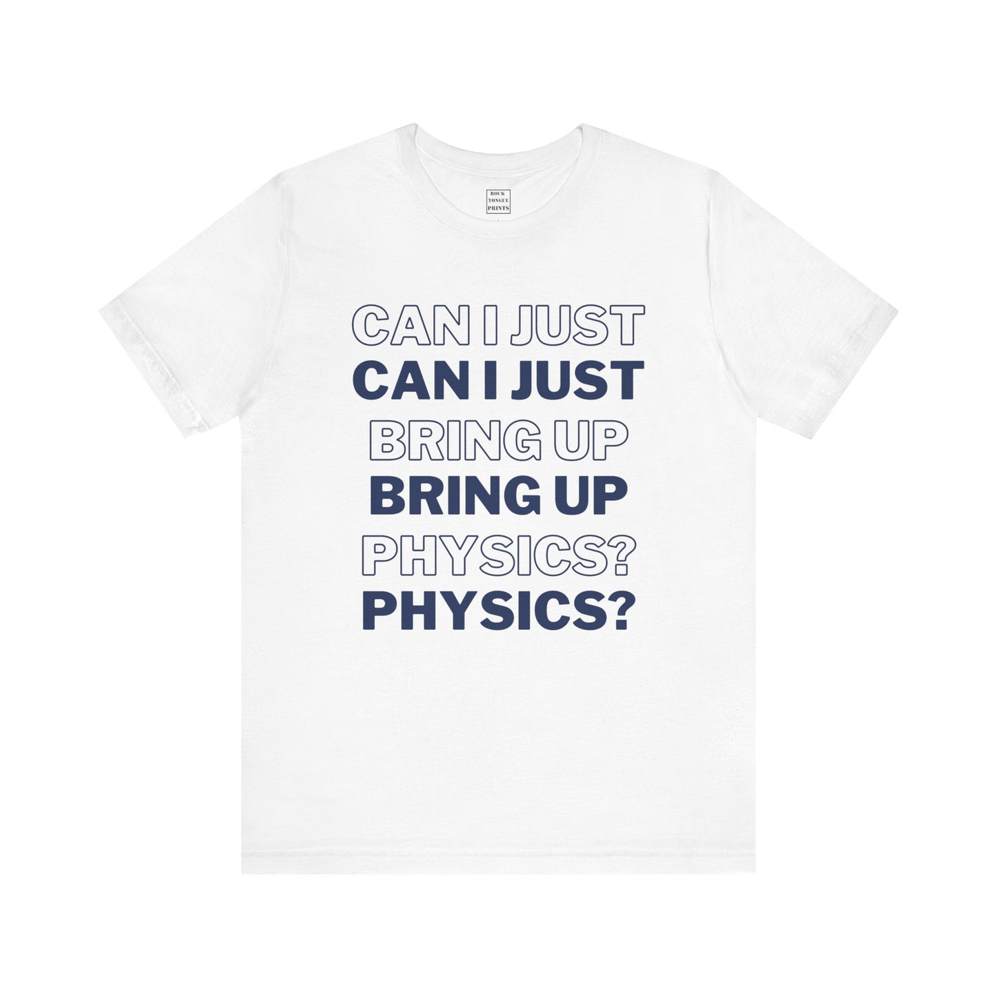 Image of "Can I just bring up physics" t-shirt with words in blue.