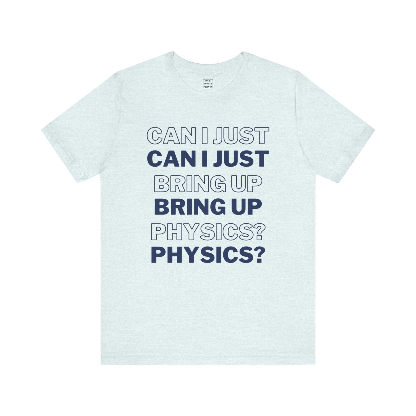 Can I just bring up physics? (Unisex T-Shirt) | Rock Tongue Prints