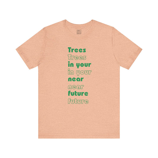 Image of t-shirt with words "Trees in your near future" in green, Bauhaus font.
