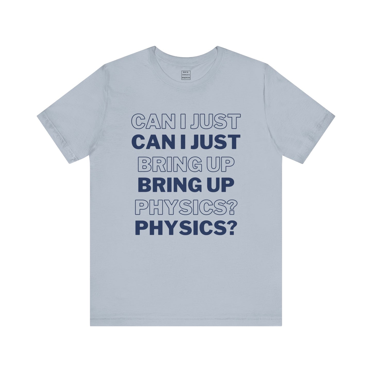 Can I just bring up physics? (Unisex T-Shirt) | Rock Tongue Prints