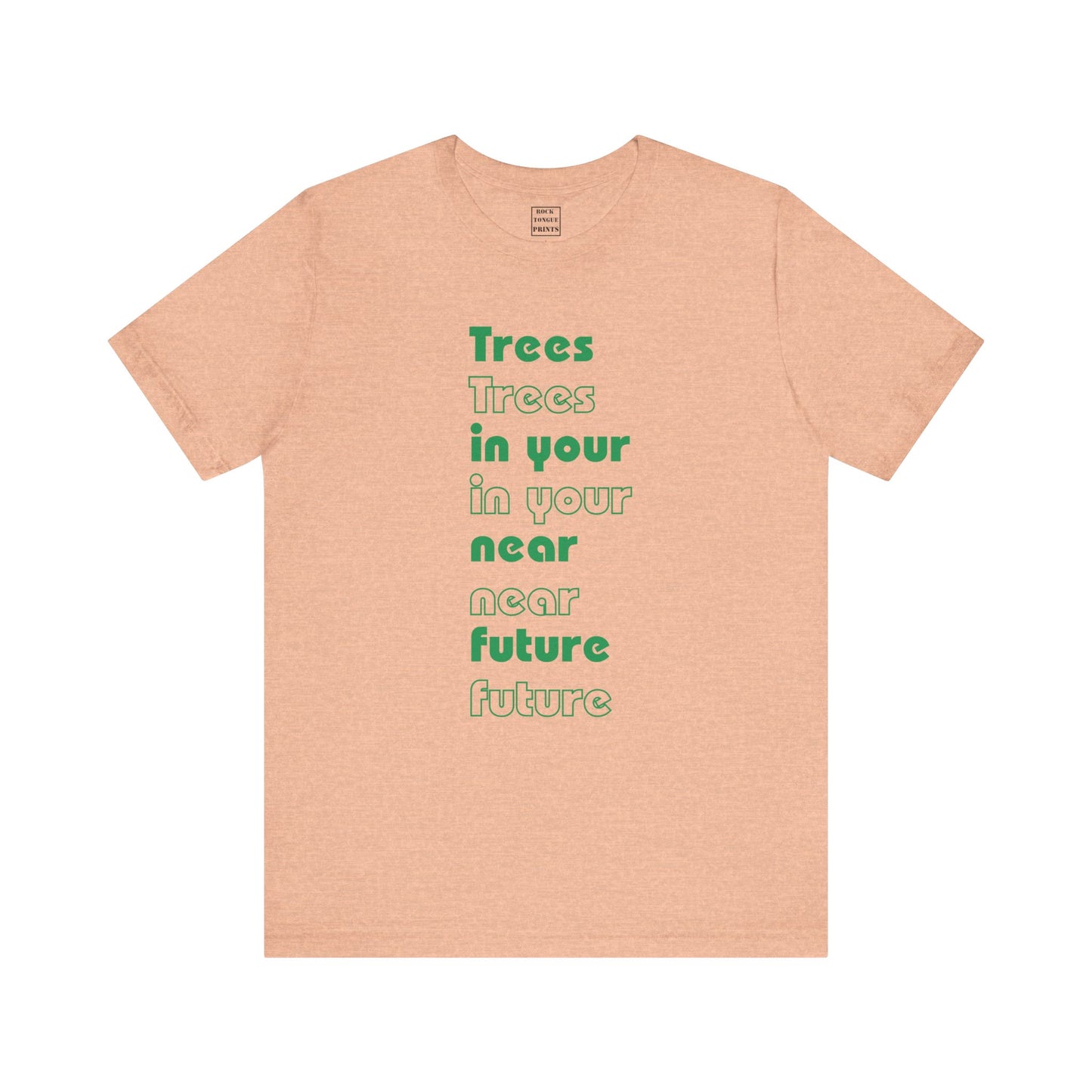 Image of t-shirt with words "Trees in your near future" in green, Bauhaus font.